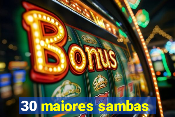 30 maiores sambas